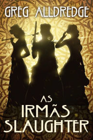 Title: As Irmãs Slaughter (Uma Mini Aventura de Brandywine, #1), Author: Greg Alldredge