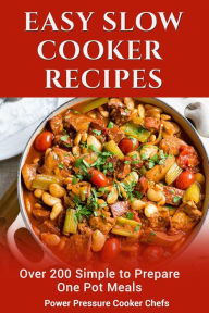 Title: Easy Slow Cooker Recipes: Over 200 Simple to Prepare One Pot Meals, Author: Power Pressure Cooker Chefs