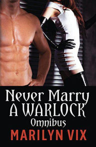Title: Never Marry A Warlock Omnibus Edition (Beware of Warlocks Series), Author: Marilyn Vix