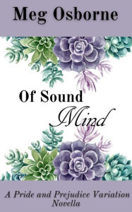 Title: Of Sound Mind (Pride and Prejudice Variation Novella, #4), Author: Meg Osborne