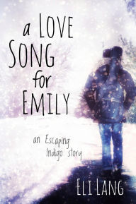 Title: A Love Song for Emily, Author: Eli Lang