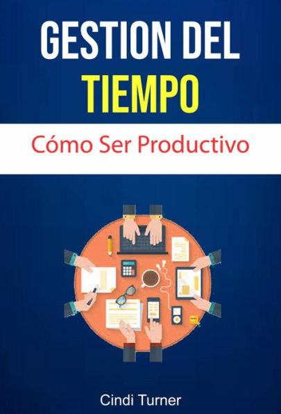 Gestión Del Tiempo: Cómo Ser Productivo