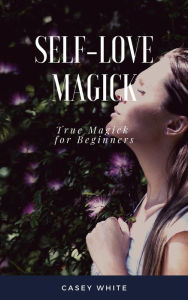 Title: Self-Love Magick, Author: Casey White