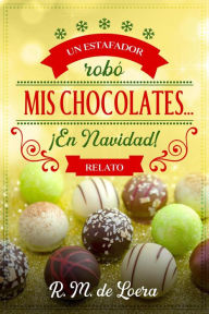 Title: Un estafador robó mis chocolates... ¡En Navidad!, Author: R.M. de Loera