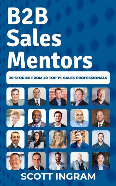 B2B Sales Mentors: 20 Stories from 20 Top 1% Sales Professionals