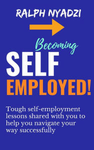 Title: Becoming Self-Employed, Author: Ralph Nyadzi