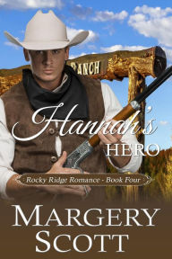 Title: Hannah's Hero (Rocky Ridge Romance, #4), Author: Margery Scott