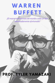 Title: Warren Buffett [Libro en Español/Spanish Book] (Inversión para Principiantes), Author: PROF. TYLER YAMAZAKI