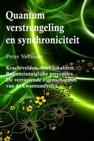 Title: Quantumverstrengeling en synchroniciteit. Krachtvelden. Niet-lokaliteit. Buitenzintuiglijke percepties. De verrassende eigenschappen van de kwantumfysica. (Nederlandse taal), Author: Peter Veltman