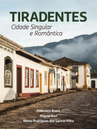 Title: Tiradentes: Cidade Singular e Romântica, Author: Francisco Brant