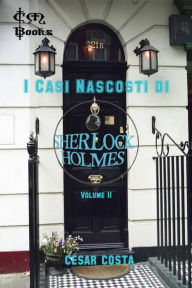 Title: I Casi nascosti di Sherlock Holmes - volume II (I casi nascosti di Sherlock Holmes - volume I e II, #1), Author: César Costa