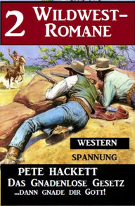 Title: 2 Pete Hackett Wildwest-Romane: Das gnadenlose Gesetz / ...dann gnade dir Gott!, Author: Pete Hackett