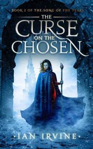 Title: The Curse on the Chosen (The Song of the Tears, #2), Author: Ian Irvine