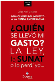 Title: ¿Quién se llevó mi gasto? La ley, la SUNAT o lo perdí yo..., Author: Jorge Picón Gonzales