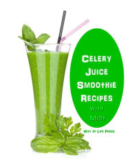 Title: Celery Juice Smoothie Recipes With Mint, Author: Way of Life Press