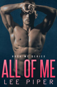 Title: All of Me (Rock Me, #1), Author: Lee Piper