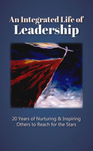 Title: An Integrated Life of Leadership: 20 Years of Nurturing & Inspiring Others to Reach for the Stars, Author: Ginny Wilson-Peters