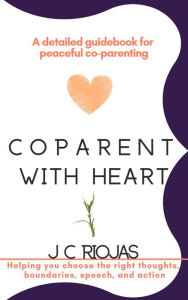 Title: CoParent With Heart, Author: J C Riojas