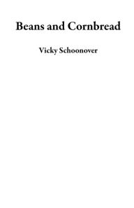 Title: Beans and Cornbread, Author: Vicky Schoonover