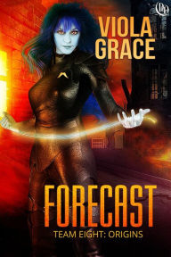 Title: Forecast (Team Eight: Origins, #2), Author: Viola Grace