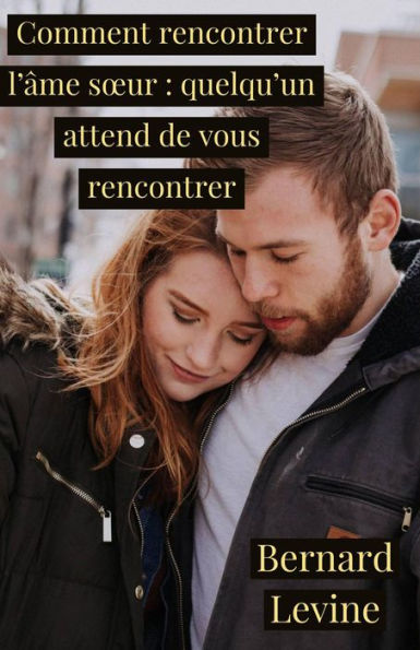 Comment rencontrer l'âme sour : quelqu'un attend de vous rencontrer