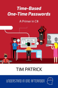 Title: Time-Based One-Time Passwords: A Primer in C#, Author: Tim Patrick