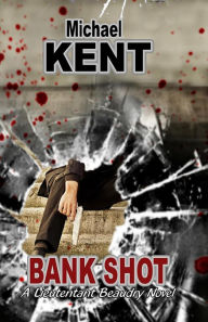 Title: Bank Shot (A Lieutenant Beaudry Novel), Author: Michael Kent