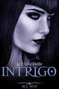 Title: Intrigo (le figlie delle tenebre), Author: W.J. May