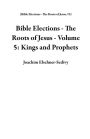 Bible Elections - The Roots of Jesus - Volume 5: Kings and Prophets