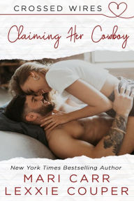 Title: Claiming Her Cowboy (Crossed Wires, #2), Author: Mari Carr