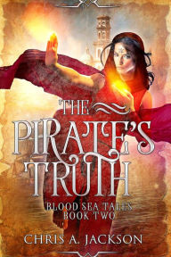 Title: The Pirate's Truth (Blood Sea Tales, #2), Author: Chris A. Jackson
