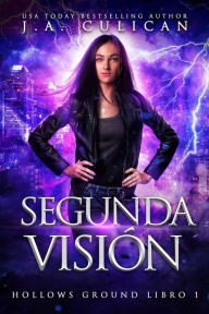 Title: Segunda Visión (Hollows Ground, #1), Author: J.A. Culican