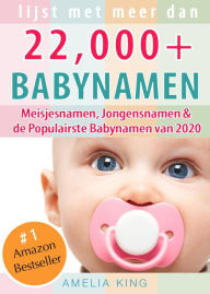 Title: Babynamen: Lijst met meer dan 22.000 Meisjesnamen, Jongensnamen & de Populairste Babynamen van 2020, Author: Amelia King
