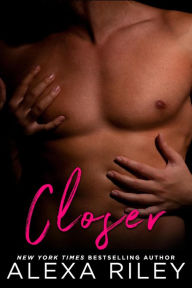 Title: Closer, Author: Alexa Riley