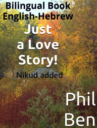 Title: Just a Love Story/Bilingual Hebrew-English Book, Author: Phil Ben