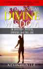 Metaphysical Divine Wisdom on Universal, Physical, Spiritual and Soul Love (A Practical Motivational Guide to Spirituality Series, #6)