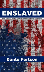 Title: Enslaved: How The Lost Tribe of Judah Made It From Africa To America, Author: Dante Fortson