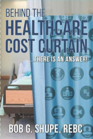 Title: Behind the Healthcare Cost Curtain, there is an answer, Author: Bob Shupe