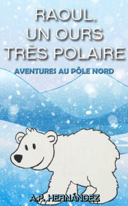 Title: Raoul, un ours très polaire, Author: A.P. Hernández