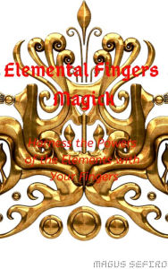 Title: Elemental Fingers Magick: Harness the Powers of the Elements with Your Fingers, Author: Magus Sefiro