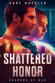 Title: Shattered Honor (Shadows of War, #3), Author: Anne Wheeler