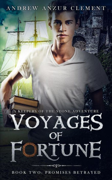 Promises Betrayed: Voyages of Fortune Book Two. An Historical Fantasy Time-Travel Adventure.