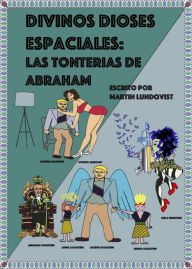 Title: Divinos Dioses Espaciales: Las tonterias de Abraham, Author: Martin Lundqvist