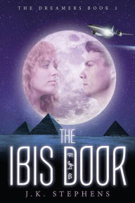 Title: The Ibis Door Second Edition (The Dreamers, #1), Author: J.K. Stephens