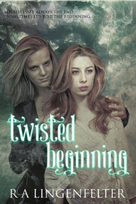 Title: Twisted Beginning~Novel One (Twisted Journey), Author: R.A. Lingenfelter