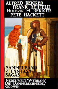 Title: 4 Fantasy Sagas: Nebelwelt/ Wybran/ Die Dämmerschmiede/ Godwin, Author: Alfred Bekker