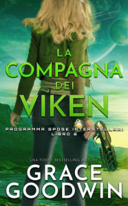 Title: La compagna dei Viken (Programma Spose Interstellari, #8), Author: Grace Goodwin