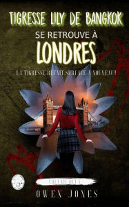 Title: Tigresse Lily de Bangkok se retrouve à Londres (Tiger Lily, #2), Author: Owen Jones