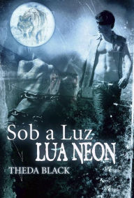 Title: Sob a Luz da Lua Neon, Author: Theda Black