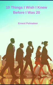 Title: 10 Things I Wish I Knew Before I Was 20, Author: Ernest Polmateer